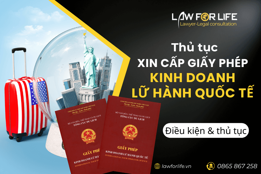 Giấy phép kinh doanh lữ hành quốc tế: Điều kiện, hồ sơ, trình tự thủ tục xin cấp Giấy phép KDLHQT.