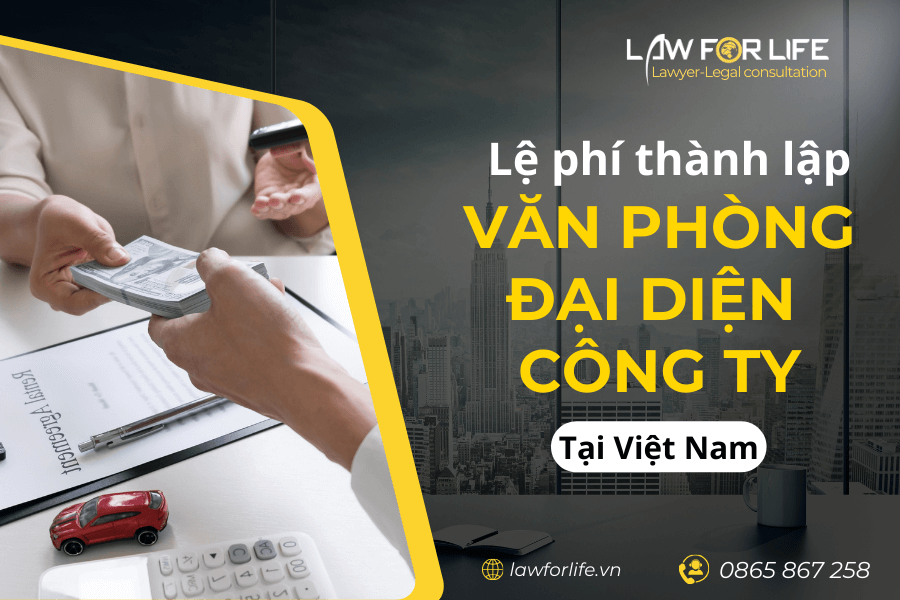 Lệ phí thành lập văn phòng đại diện công ty tại Việt Nam