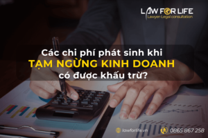 Các chi phí phát sinh khi tạm ngừng kinh doanh có được khấu trừ không?