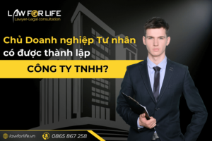 Chủ Doanh nghiệp tư nhân có được thành lập công ty TNHH không?