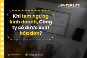 Khi tạm ngừng kinh doanh, công ty có được xuất hóa đơn không?