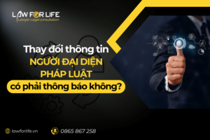 Thay đổi thông tin người đại diện pháp luật có phải thông báo không?