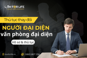 Thủ tục thay đổi người đại diện của văn phòng đại diện