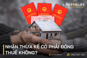 Nhận thừa kế có phải đóng thuế không?