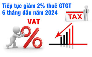 Giảm thuế giá trị gia tăng(VAT) 2% cho 2 Quý đầu của năm 2024