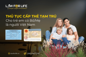 Thủ tục cấp thẻ tạm trú cho trẻ em có bố/mẹ là người Việt Nam