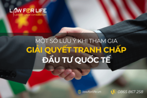 Lưu ý khi tham gia giải quyết tranh chấp đầu tư quốc tế