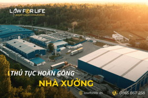 Quy định về thủ tục hoàn công đối với nhà xưởng